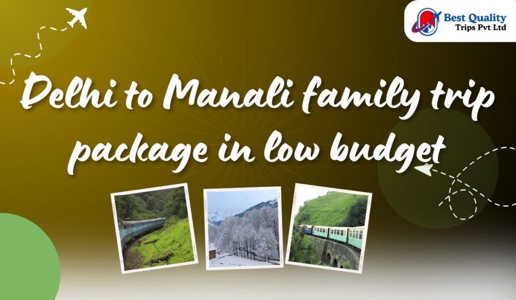 Delhi to Manali family trip package in low budget