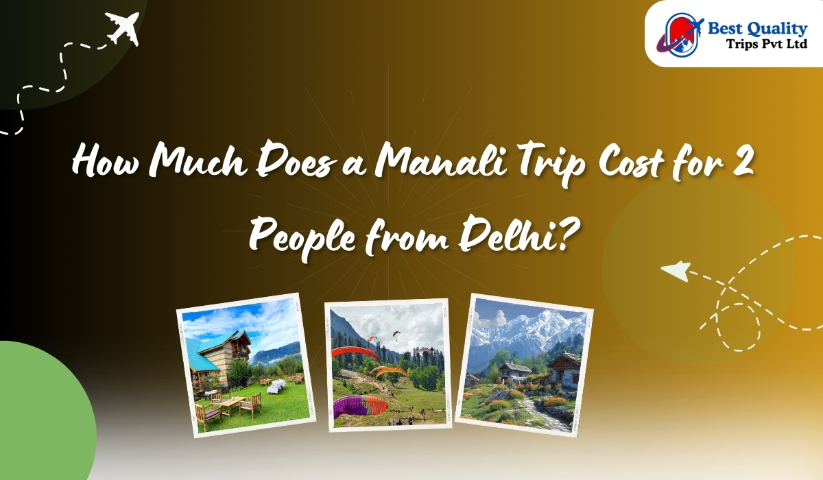 How Much Does a Manali Trip Cost for 2 People from Delhi