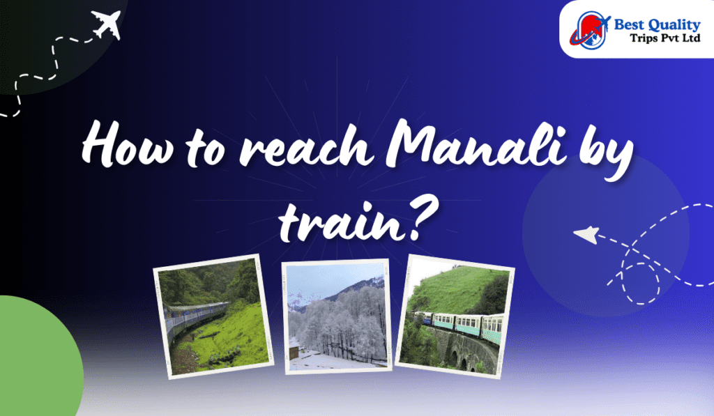 How to reach Manali by train?